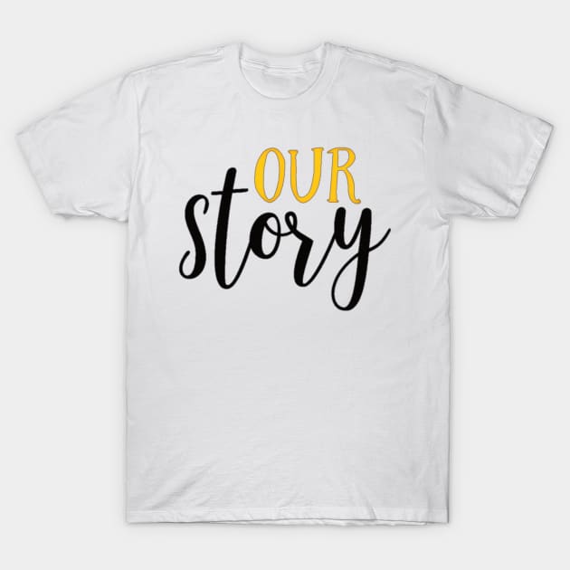 OUR STORY T-Shirt by tzolotov